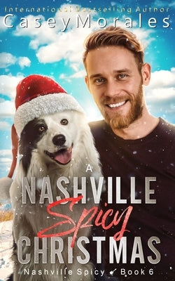 A Nashville Spicy Christmas: A funny, heartwarming, found family mm romance holiday adventure by Morales, Casey