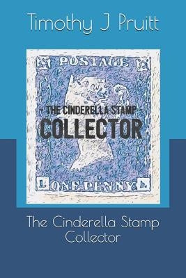 The Cinderella Stamp Collector by Pruitt, Timothy J.