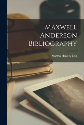 Maxwell Anderson Bibliography by Cox, Martha Heasley