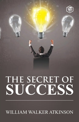 The Secret of Success by Atkinson, William Walker