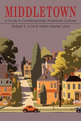 Middletown: A Study in Modern American Culture by Lynd, Robert S.