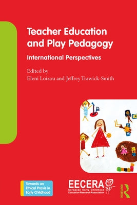 Teacher Education and Play Pedagogy: International Perspectives by Loizou, Eleni