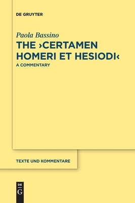 The >Certamen Homeri Et Hesiodi: A Commentary by Bassino, Paola