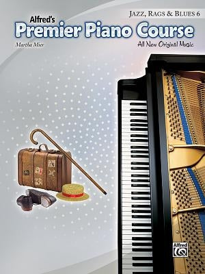 Premier Piano Course -- Jazz, Rags & Blues, Bk 6: All New Original Music by Mier, Martha