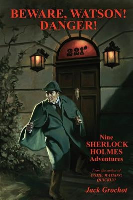 Beware, Watson! Danger!: Nine SHERLOCK HOLMES Adventures by Grochot, Jack