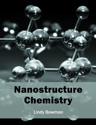 Nanostructure Chemistry by Bowman, Lindy