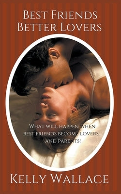 Best Friends Better Lovers by Wallace, Kelly