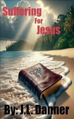 Suffering For Jesus by Danner, J. L.