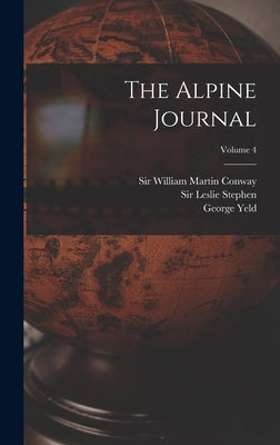 The Alpine Journal; Volume 4 by Stephen, Leslie
