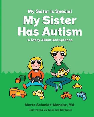My Sister Is Special My Sister Has Autism: A Story AboutAcceptance by Mironiuc, Andreea