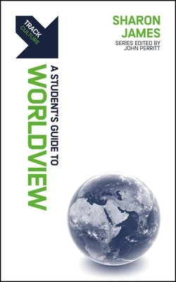Track: Worldview: A Student's Guide to Worldview by James, Sharon