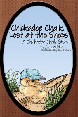 Chickadee Chalk, Lost at the Shops: A Chickadee Chalk Story by Wilkins, Avis