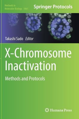 X-Chromosome Inactivation: Methods and Protocols by Sado, Takashi