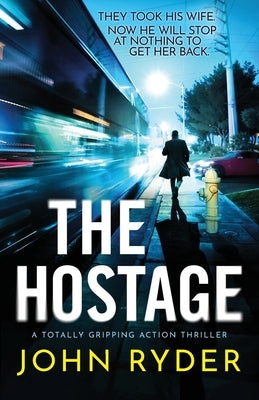 The Hostage: A totally gripping action thriller by Ryder, John