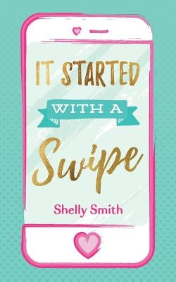 It Started With A Swipe by Smith, Shelly