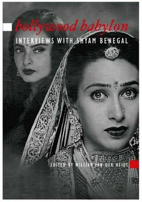 Bollywood Babylon: Interviews with Shyam Benegal by Van Der Heide, William