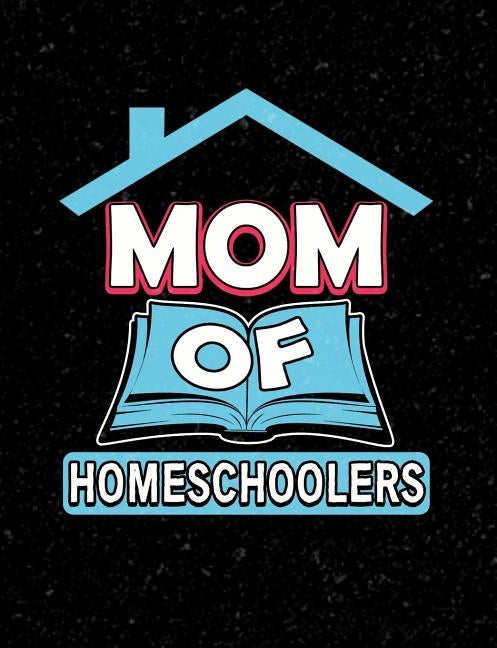Mom Of Homeschoolers: Homeschool Themed College Ruled Composition Notebook by Notebooks, Punny