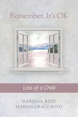 Remember, It's OK: Loss of a Child by Boyd, Marian Grace