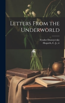 Letters From the Underworld by Dostoyevsky, Fyodor