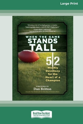 When the Game Stands Tall Movie Devotional: 52 Weekly Devotions for the Heart of a Champion [Large Print 16 Pt Edition] by Broadstreet Publishing Group LLC