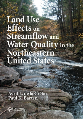 Land Use Effects on Streamflow and Water Quality in the Northeastern United States by de la Cretaz, Avril L.