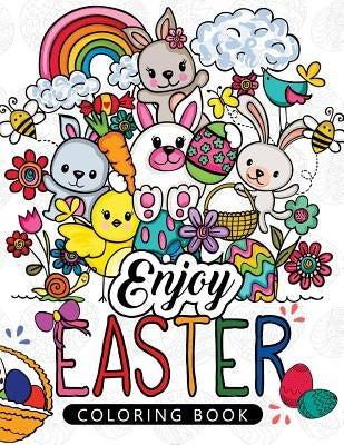 Enjoy Easter Coloring book: Designs for Adults, Teens, Kids, toddlers Children of All Ages by Easter Coloring Book