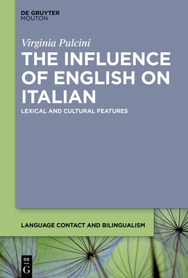 The Influence of English on Italian: Lexical and Cultural Features by Pulcini, Virginia