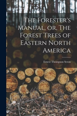 The Forester's Manual, or, The Forest Trees of Eastern North America [microform] by Seton, Ernest Thompson 1860-1946