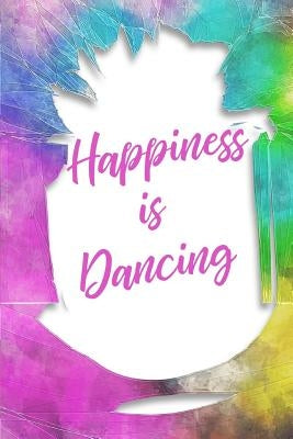 Happiness Is Dancing by Dancer Gifts