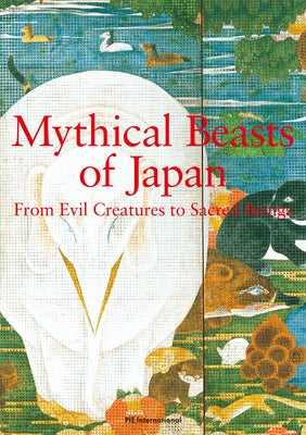 Mythical Beasts of Japan: From Evil Creatures to Sacred Beings by Artists, Various