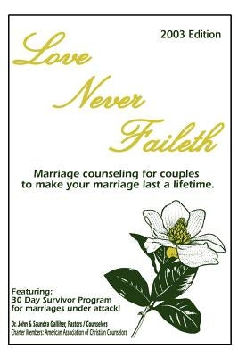 Love Never Faileth: Marriage Counseling for Couples to Make Your Marriage Last a Lifetime. by Galliher, Ja