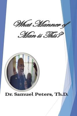 What Manner of Man is This? Mark 4: 40-41" The Life of Dr. Samuel Peters" " The Life of Dr. Samuel Peters" by Peters, Samuel