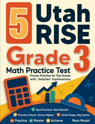 5 Utah RISE Grade 3 Math Practice Tests: Proven Practice for Top Scores with Detailed Explanations by Nazari, Reza