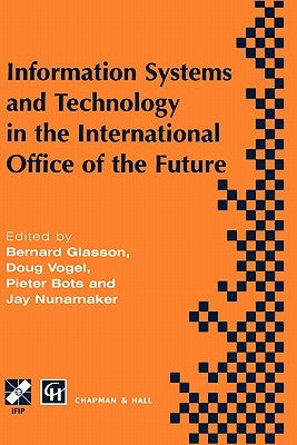 Information Systems and Technology in the International Office of the Future: Proceedings of the Ifip Wg 8.4 Working Conference on the International O by Glasson, Bernard