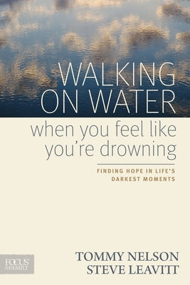 Walking on Water When You Feel Like You're Drowning: Finding Hope in Life's Darkest Moments by Nelson, Tommy