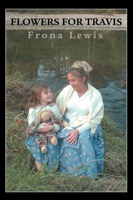Flowers for Travis by Lewis, Frona