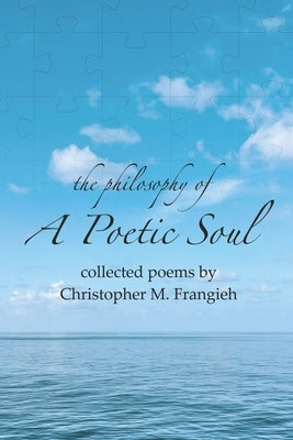 The Philosophy of a Poetic Soul by Frangieh, Christopher M.