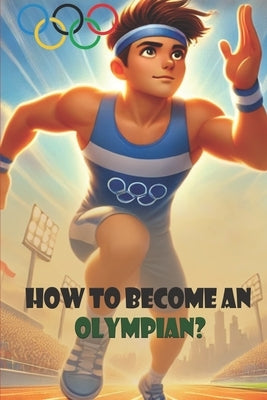 How to Become an Olympian by Smith, Kim K.