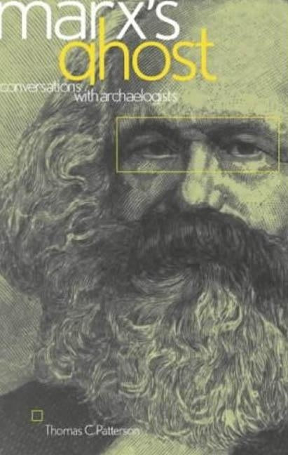 Marx's Ghost: Conversations with Archaeologists by Patterson, Thomas C.