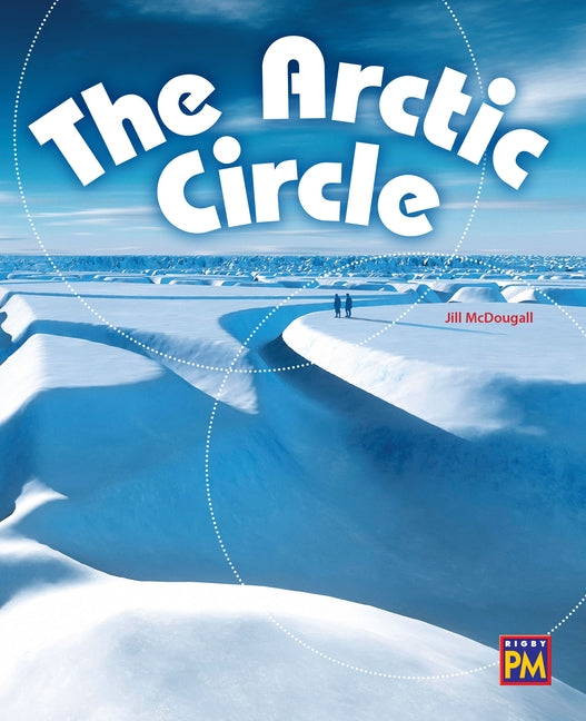 The Arctic Circle: Leveled Reader Emerald Level 25 by Rg, Rg