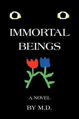 Immortal Beings by M. D.