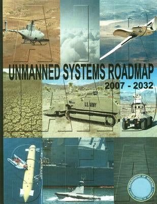 Unmanned Systems Roadmap 2007-2032 (Color) by Department of Defense