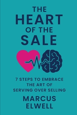 The Heart Of The Sale by Elwell, Marcus