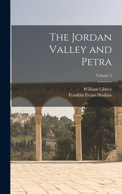 The Jordan Valley and Petra; Volume 2 by Hoskins, Franklin Evans