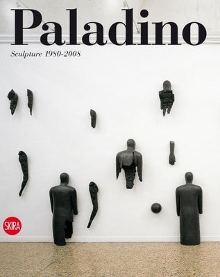 Paladino: Sculpture 1980-2008 by Paladino, Mimmo