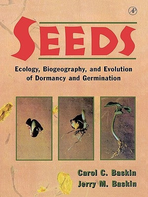 Seeds: Ecology, Biogeography, And, Evolution of Dormancy and Germination by Baskin, Carol C.