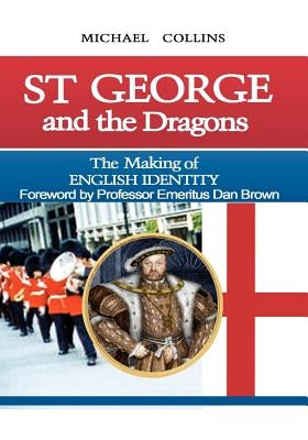 St George and the Dragons: The Making of English Identity by Brown, Dan