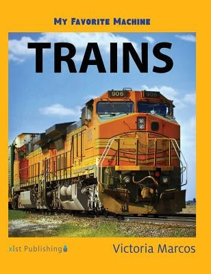My Favorite Machine: Trains by Marcos, Victoria