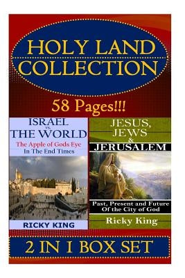 Holy Land Collection: The Apple of God's Eye in the End of Time; and Jesus, Jews & Jerusalem: Past, Present and Future of the City by King, Ricky