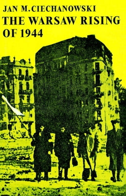The Warsaw Rising of 1944 by Ciechanowski, Jan M.